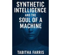 Synthetic Intelligence and the Soul of a Machine: Exploring Consciousness and the Future of Humanity
