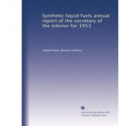 Synthetic liquid fuels annual report of the secretary of the interior for 1953