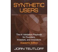 Synthetic Users: AI Validation for Founders, Investors, and Innovators (Academic Edition)