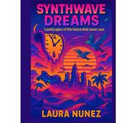 Synthwave Dreams: Landscapes of the Future That Never Was (Color Ecstasy)