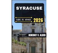 SYRACUSE GUIDE DE VOYAGE: Découvrez des trésors cachés, des conseils pratiques et des expériences mémorables à chaque étape de votre aventure de voyage.
