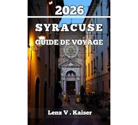 SYRACUSE GUIDE DE VOYAGE: Le Secret De Voyage Le Mieux Gardé Avec Des Conseils D'Initiés, Des Restaurants Locaux Et Des Expériences Inoubliables