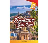 SYRACUSE TRAVEL GUIDE 2026: Explore Sicily’s Ancient Seaside City with Greek Ruins, Baroque Architecture, Island Charm, Local Cuisine & Insider Travel Tips