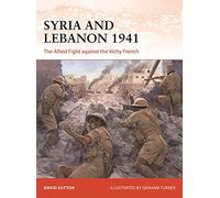 Syria and Lebanon 1941: The Allied Fight against the Vichy French: 373 (Campaign)