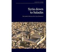 Syria down to Saladin: Ibn Asakir’s History of the City of Damascus