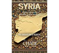 SYRIA: THE UNRAVELING AND REBIRTH Fourteen Years of War, Resistance, and What Comes Next