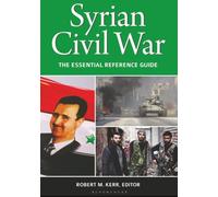 Syrian Civil War: The Essential Reference Guide
