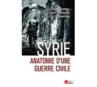 Syrie: Anatomie d'une guerre civile