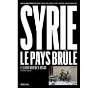 Syrie, le pays brûlé (1970-2021): Le livre noir des Assad