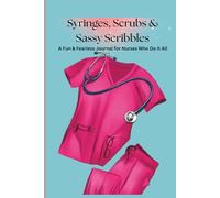 Syringes, Scrubs & Sassy Scribbles: A Fun & Fearless Journal for Nurses Who Do It All
