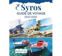 SYROS GUIDE DE VOYAGE 2025-2026: Découvrez des expériences authentiques sur les îles grecques au-delà des foules de touristes