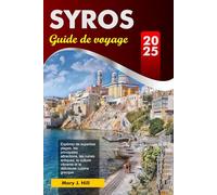 SYROS Guide de voyage 2025: Explorez de superbes plages, les principales attractions, les ruines antiques, la culture vibrante et la délicieuse cuisine grecque