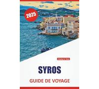 SYROS GUIDE DE VOYAGE 2025: Plages, cuisine locale, villages historiques et conseils de voyage pour explorer les Cyclades en Grèce
