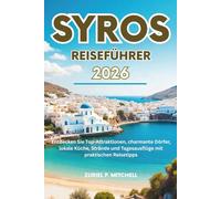 SYROS REISEFÜHRER 2026: Entdecken Sie Top-Attraktionen, charmante Dörfer, lokale Küche, Strände und Tagesausflüge mit praktischen Reisetipps