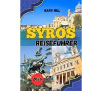 SYROS REISEFÜHRER 2026: Ihr umfassender Syros-Reisebegleiter für 2026 - Erkunden, essen und erleben Sie Griechenlands mondänste Insel