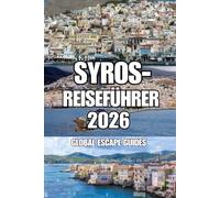 SYROS-REISEFÜHRER: Ein umfassender Inselbegleiter für Ermoupoli , Ano Syros, Strände, Dörfer, Kultur und entschleunigtes Reisen durch die Hauptstadt der Kykladen