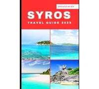 SYROS TRAVEL GUIDE 2025: Discovering Scenic Routes and Hidden Paths of Syros in 2025 (DESTINATIONS UNLOCKED)