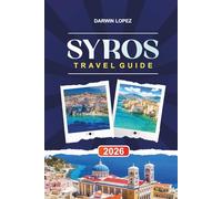 SYROS TRAVEL GUIDE 2026: Discover Hidden Gems, Historic Landmarks, Travel Tips, and Unforgettable Vacation Experiences