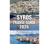 SYROS TRAVEL GUIDE: A Complete Island Companion to Ermoupoli, Ano Syros, Beaches, Villages, Culture, and Slow Travel Across the Capital of the Cyclades
