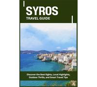 SYROS TRAVEL GUIDE: Discover the Best Sights, Local Highlights, Outdoor Thrills, and Smart Travel Tips
