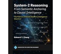 System-2 Reasoning: from Semantic Anchoring to Causal Intelligence, Volume 2: The Path to Artificial General Intelligence (ACM Books)