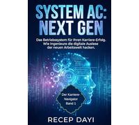 System AC : Next Gen: Das Betriebssystem für Ihren Karriere-Erfolg. Wie Ingenieure die digitale Auslese der neuen Arbeitswelt hacken. (Der ... für Ihren Erfolg im deutschen Arbeitsmarkt)