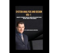 System analysis and design VOL-1: Concepts techniques and real world applications for bca BBA mca MBA& IT professionals (computer science elective)