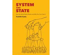 System and State: How the World Really Works - And Why You Can’t See It