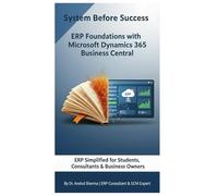 System Before Success - ERP Foundations with Microsoft Dynamics 365 Business Central: Building the Mindset Behind Successful ERP Implementation