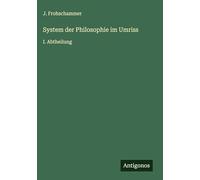 System der Philosophie im Umriss: I. Abtheilung