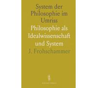 System der Philosophie im Umriss: Philosophie als Idealwissenschaft und System