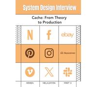 SYSTEM DESIGN INTERVIEW: Cache: From Theory to Production