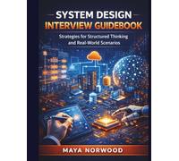 System Design Interview Guidebook: Strategies for Structured Thinking and Real-World Scenarios (The Professional Tech Skill Stack Series)