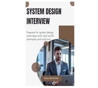System Design Interview: Prepare for system design interviews with real-world examples and solutions