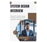 System Design Interview: Prepare for system design interviews with real-world examples and solutions