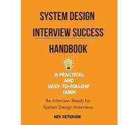 System Design Interview Success Handbook: A Practical and Easy-to-Follow Guide
