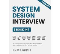 System Design Interview: The Complete and Up-to-Date Guide to Master Real-World System Design and Ace Every Technical Interview