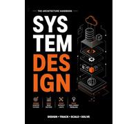 System Design Mastery Handbook: A Practical Guide to Scaling Systems, Cracking Interviews & Building Real-World Arch.: A Complete Guide Covering ... Systems, and Real Interview Case Studies