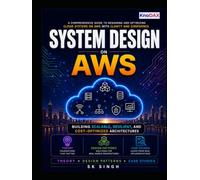 System Design on AWS: A Comprehensive Guide to Building Scalable, Resilient, and Cost-Optimized Cloud Architectures on AWS