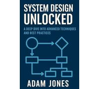 System Design Unlocked: A Deep Dive into Advanced Techniques and Best Practices