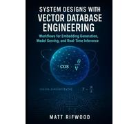 System Designs with Vector Database Engineering: Workflows for Embedding Generation, Model Serving, and Real-Time Inference
