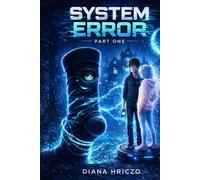 SYSTEM ERROR - PART ONE (The Glitch Protocol Series)