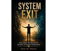 SYSTEM EXIT: Geld, Angst, Konsum und die Rückkehr zur eigenen Schöpferkraft
