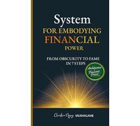 System for embodying financial power: From obscurity to fame in 7 steps (PROSPÉRITÉ ET MIEUX-ÊTRE)