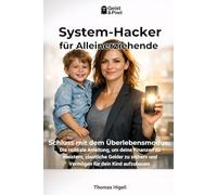 System-Hacker für Alleinerziehende: Schluss mit dem Überlebensmodus: Die radikale Anleitung, um deine Finanzen zu meistern, staatliche Gelder zu ... (Finanzielle Souveränität & Digitale Zukunft)