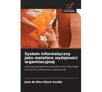 System informatyczny jako metafora wydajności organizacyjnej: Wykorzystanie ujednolicenia systemu informatycznego jako wymiaru efektywno¿ci organizacyjnej