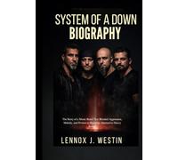 SYSTEM OF A DOWN BIOGRAPHY: The Story of a music Band that blended aggression, melody and protest to redefine alternative heavy sound
