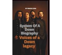 System Of A Down Biography: Voices of a Down legacy