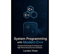 System Programming with Modern C++: Practical Techniques for Robust and High-Performance Software
