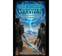 System Protocol: Survival: A LitRPG & Progression Fantasy Anthology: 14 Stories of Evolution, System Apocalypse, and Survival